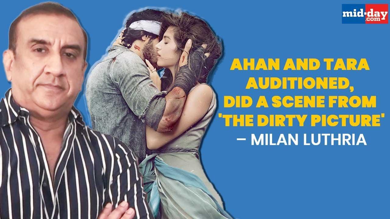 Ahan and Tara auditioned, did a scene from 'The Dirty Picture': Milan Luthria