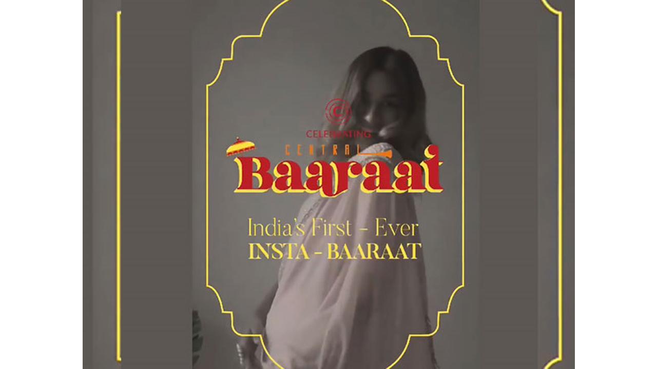 Central presents ‘Central Baaraat’  ‘India’s First Ever Insta- Baaraat’