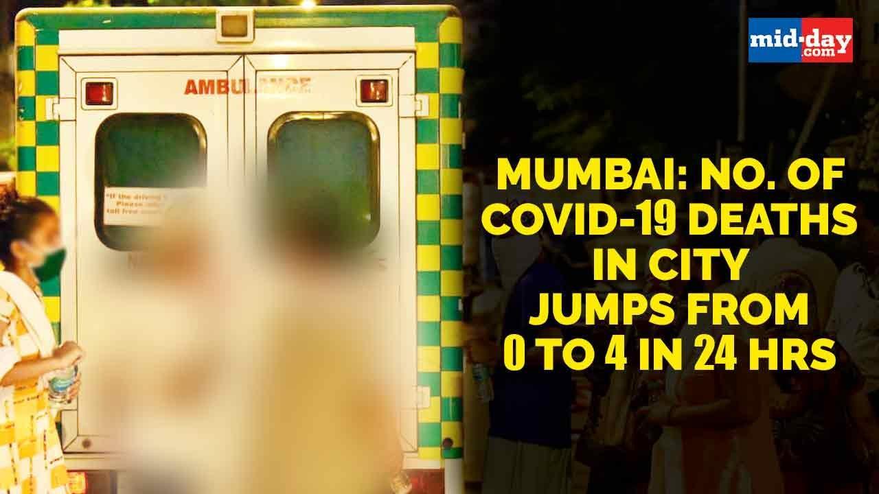 Mumbai: No. of Covid-19 deaths in city jumps from 0 to 4 in 24 hours