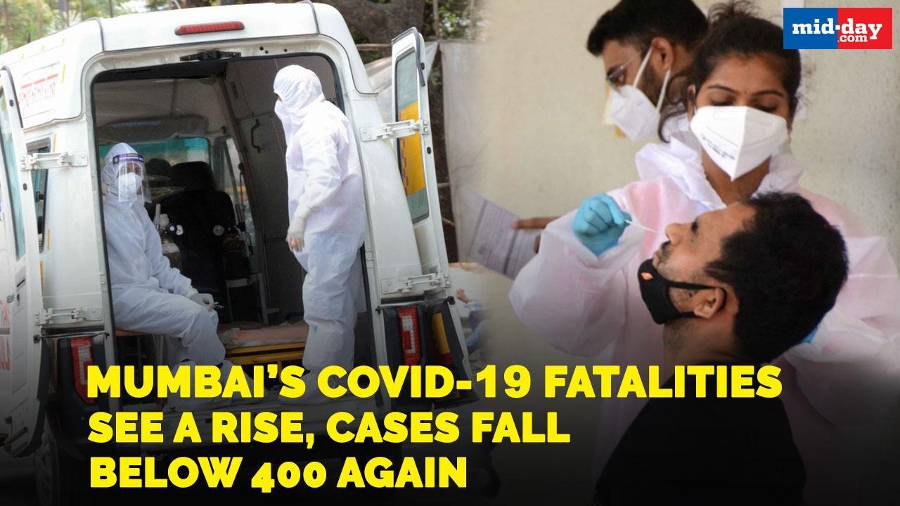 Mumbai’s Covid-19 fatalities see a rise, cases fall below 400 again