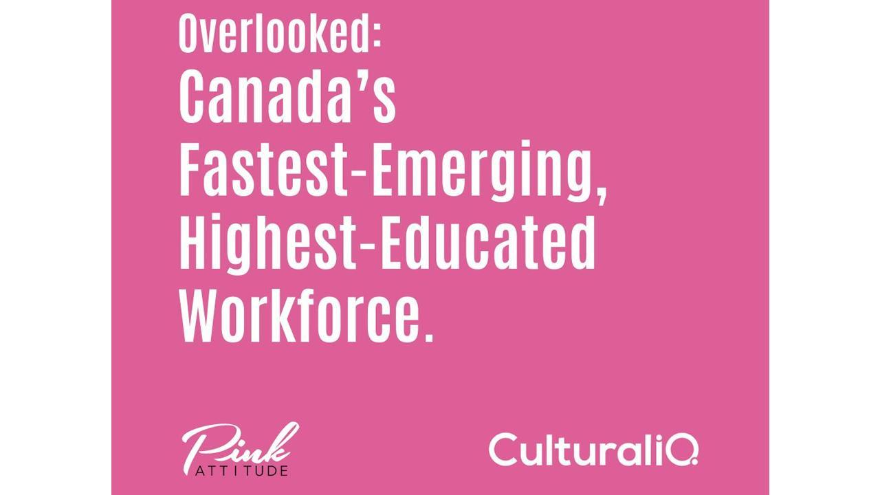 Overlooked: Canada’s Fastest-Emerging, Highest-Educated Workforce 