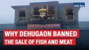 Why Dehugaon banned the sale of fish and meat