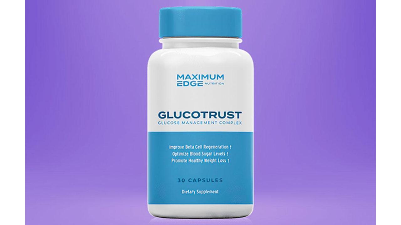 GlucoTrust Reviews (Maximum Edge Nutrition Supplement) Scam or Safe Pills?