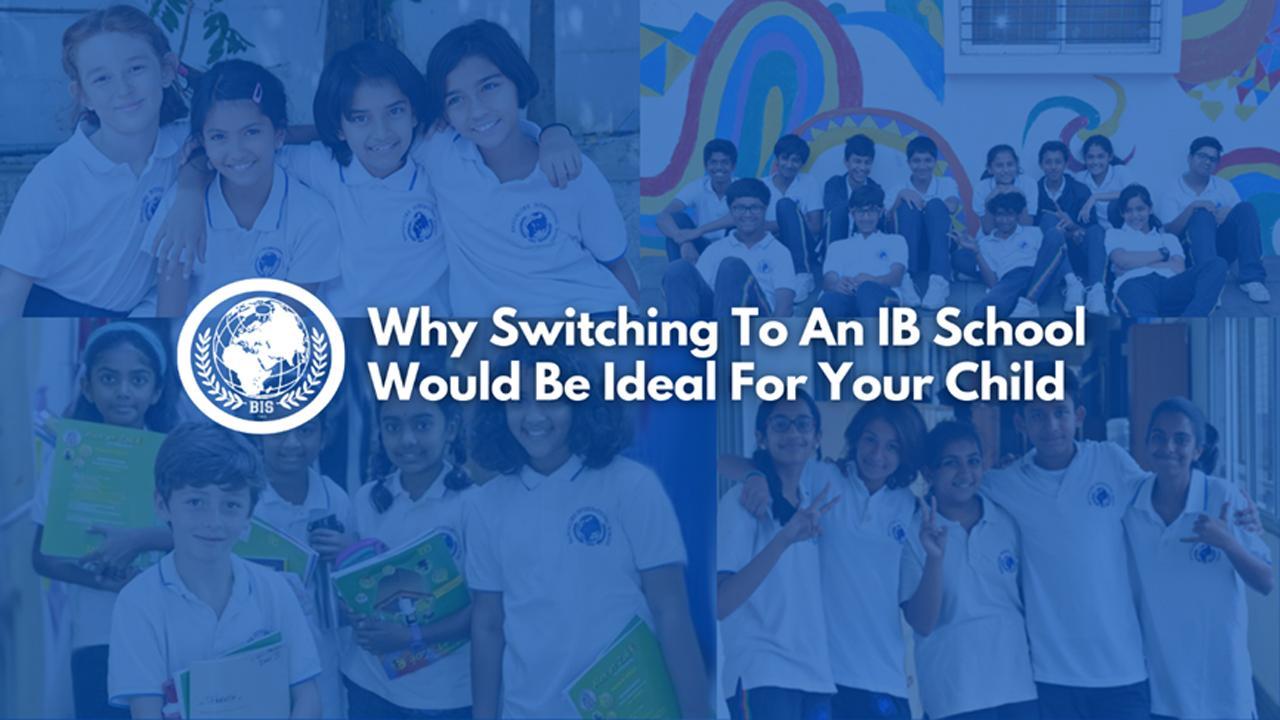 Why Switching To An IB School Would Be Ideal For Your Child