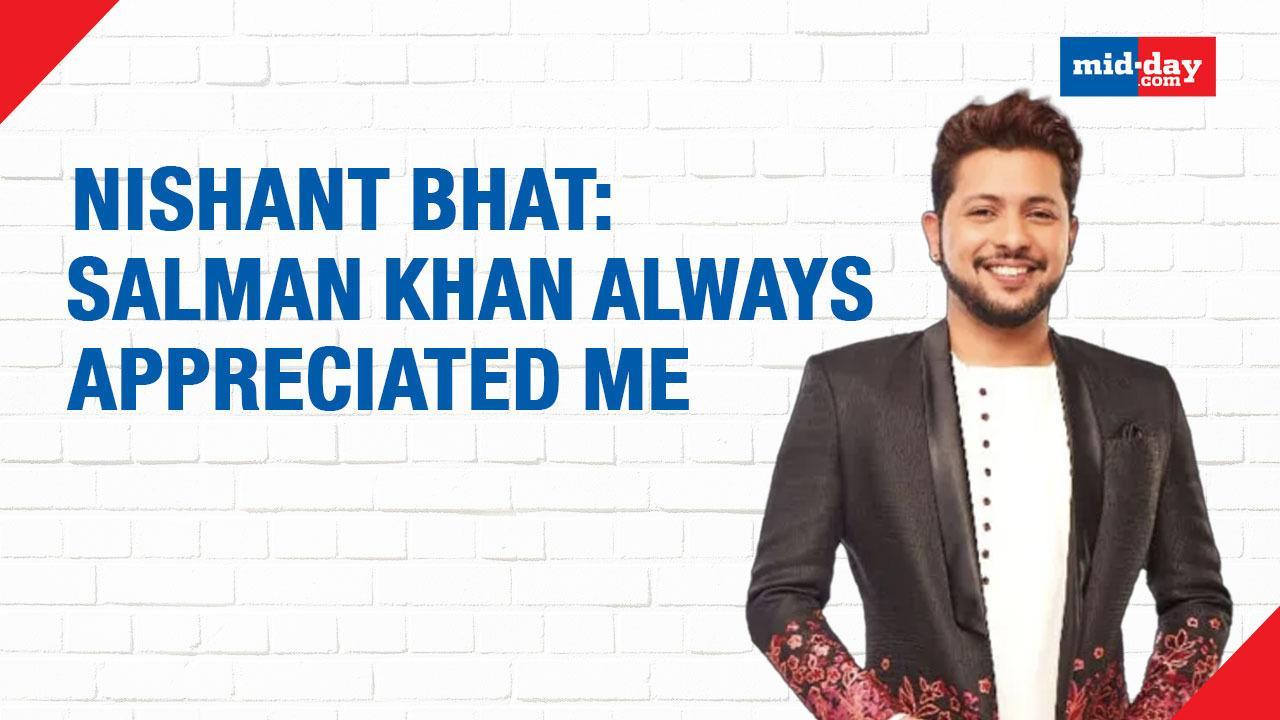 Nishant Bhat: Salman Khan Always Appreciated Me
