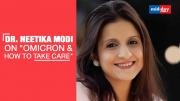 Dr. Neetika Modi on 'Omicron and how to take care'