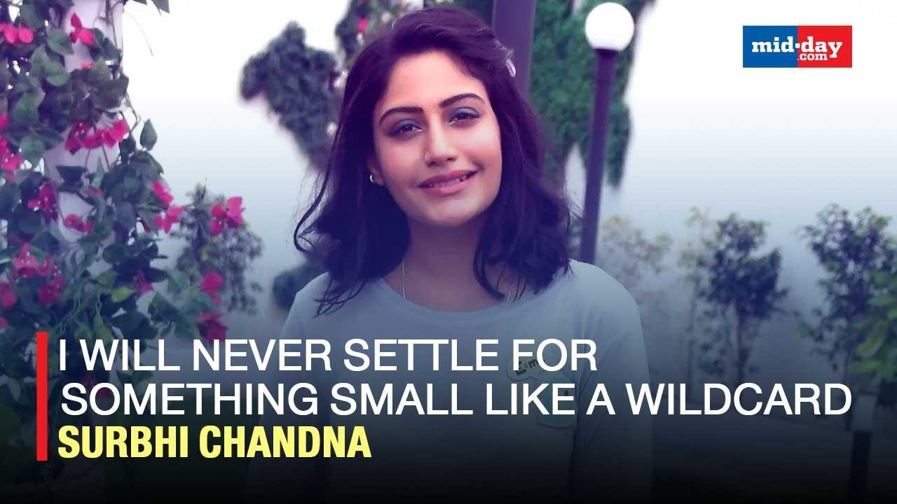 Surbhi Chandna: I will never settle for something small like a wildcard