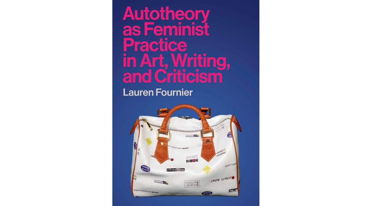 The cover of Lauren Fournier’s Autotheory as Feminist Practice in Art, Writing, and Criticism