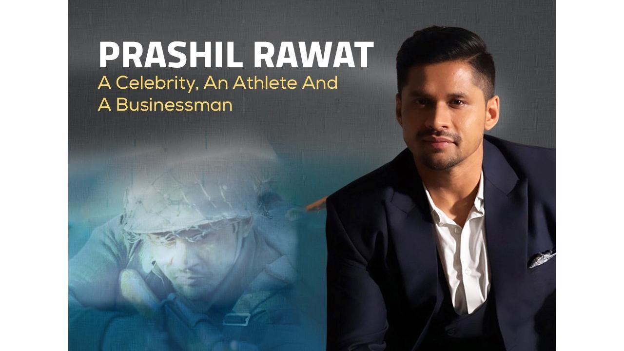 Prashil Rawat: A Celebrity, An Athlete And A Businessman from Uttarakhand, On His Way To Glory