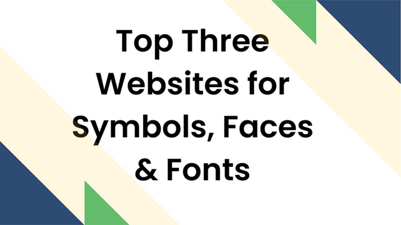 Top Three Websites for Symbols, Faces & Fonts