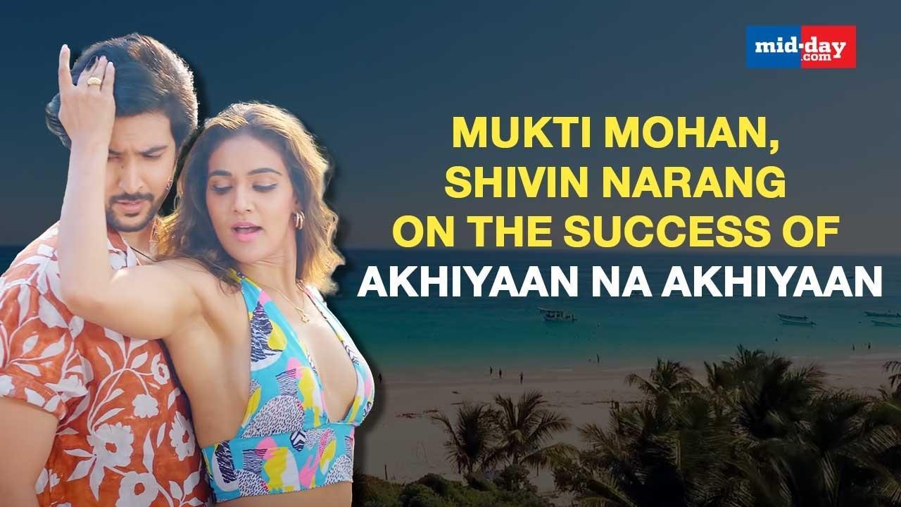 Mukti Mohan, Shivin Narang on the success of Akhiyaan Na Akhiyaan