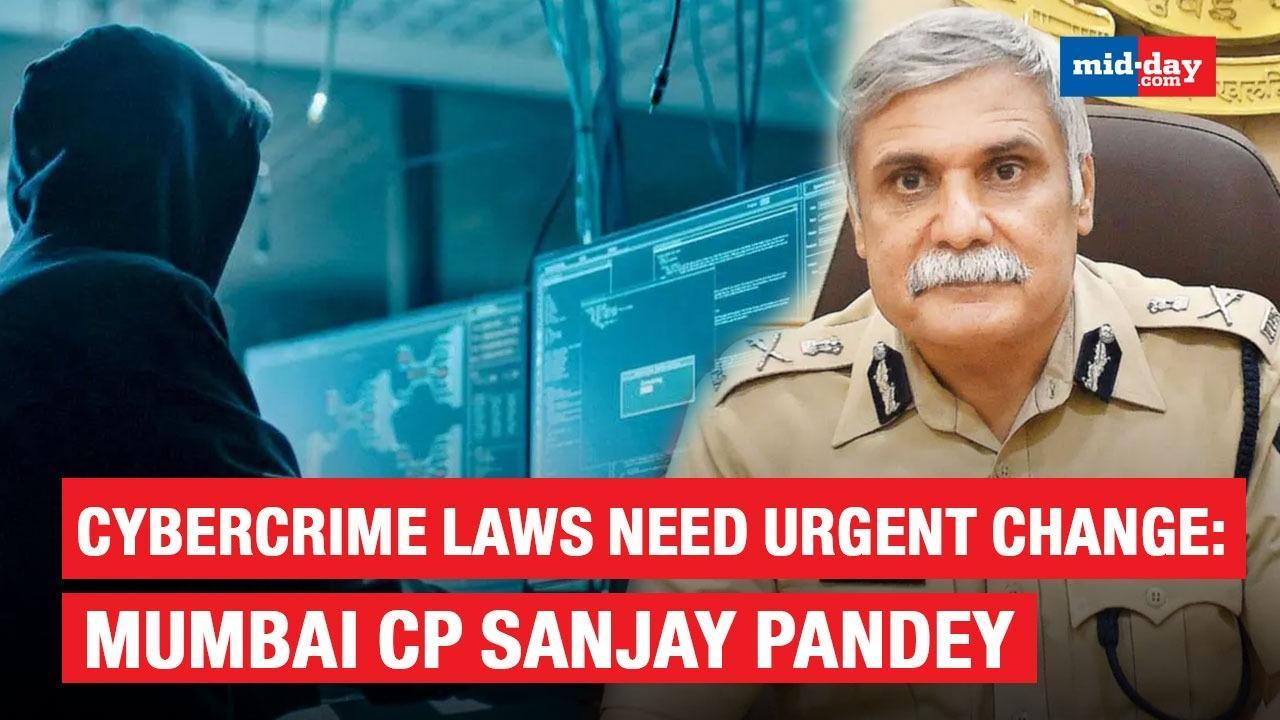 Cybercrime laws need urgent change: Mumbai CP Sanjay Pandey