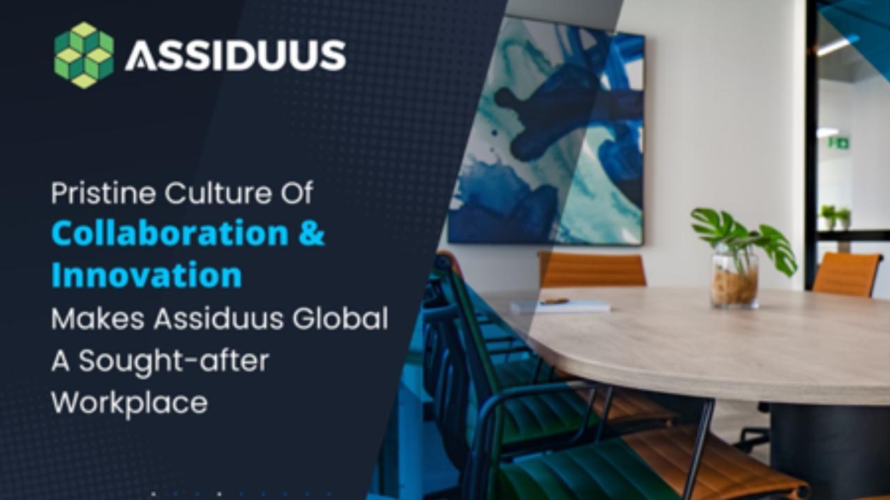 A Pristine Culture Of Collaboration & Innovation Makes Assiduus Global A Sought-after Workplace