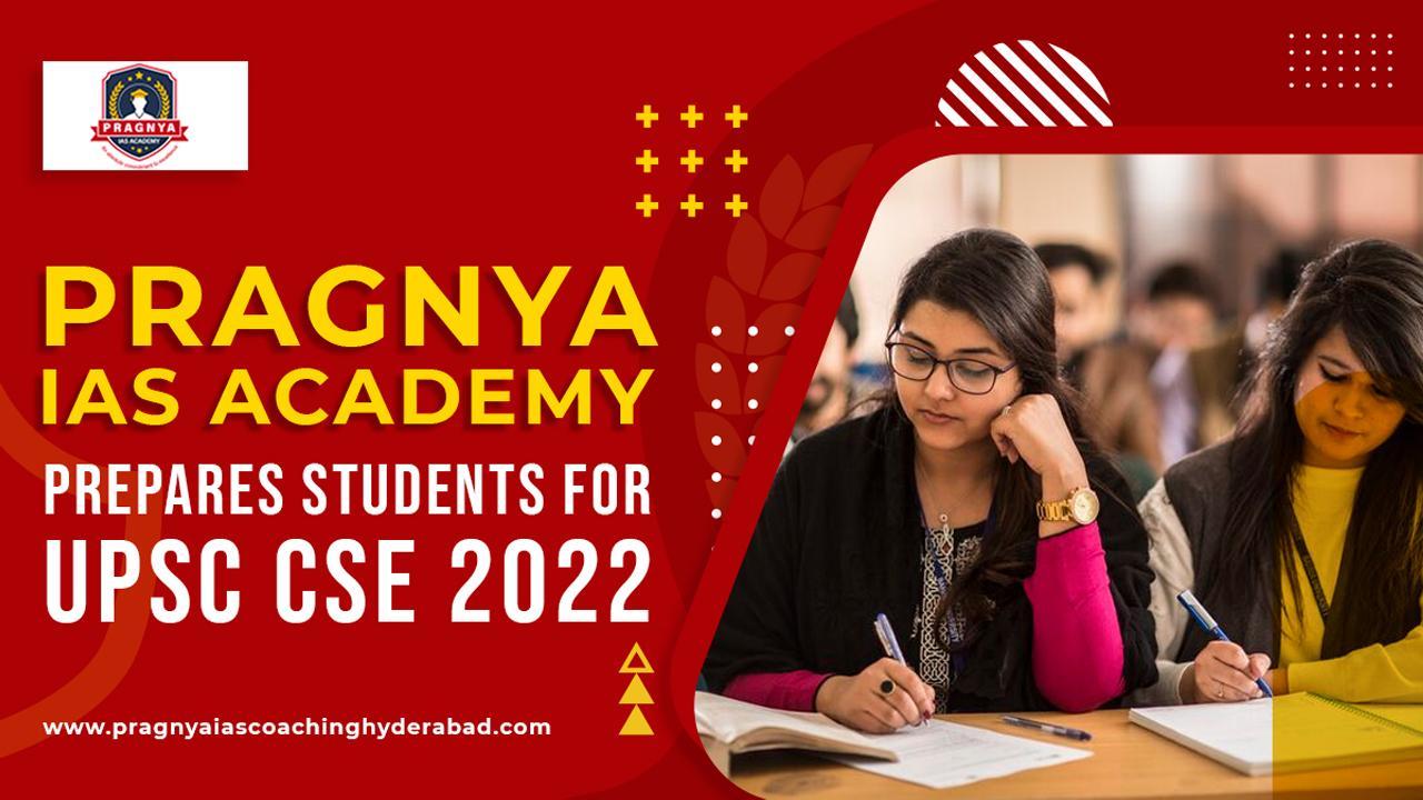 Pragnya IAS Academy prepares students for UPSC CSE 2022.