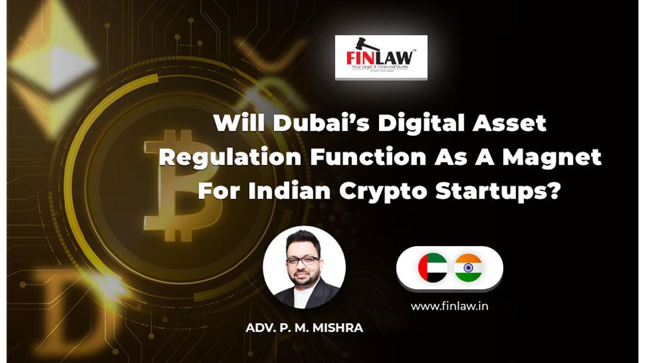  Will Dubai’s Digital Asset Regulation Function As A Magnet For Indian Crypto Startups?