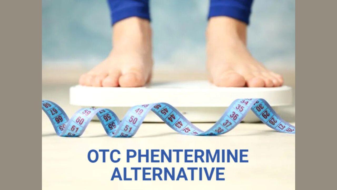 OTC Phentermine Alternatives 2022: Over the Counter Phentermine Weight Loss