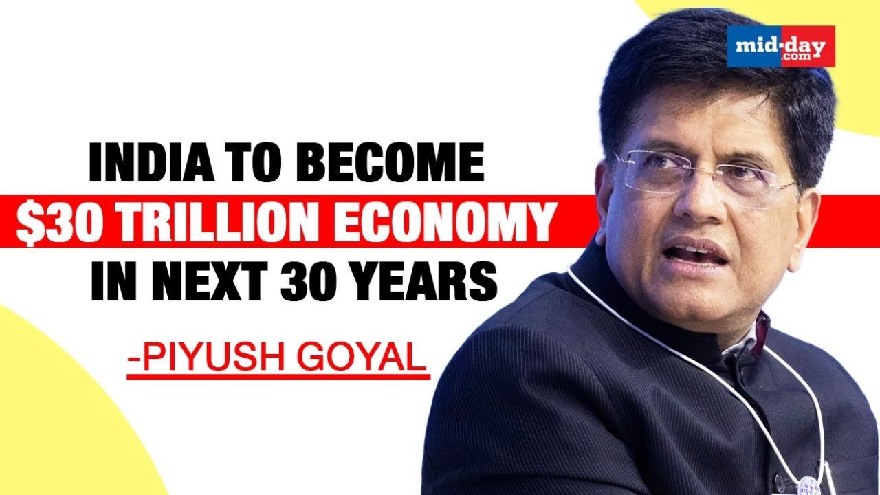 India to become $30 trillion economy in next 30 years, said Piyush Goyal