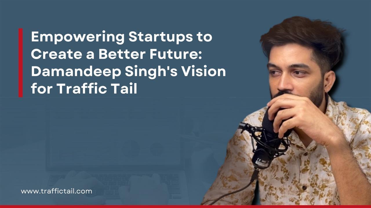 Meet Damandeep Singh, The Entrepreneur Who Is Empowering Startups With His Expert Business Marketing Skills