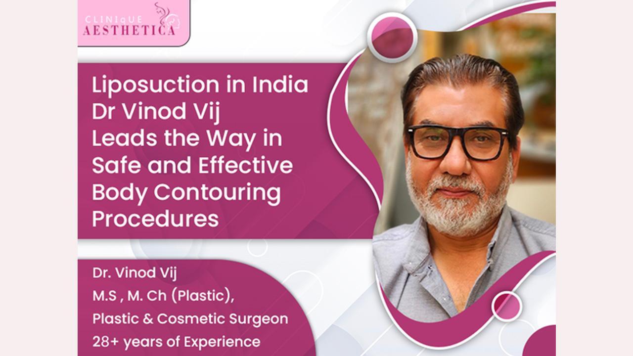 Liposuction in India: Dr. Vinod Vij Leads the Way in Safe and Effective Body Contouring Procedures
