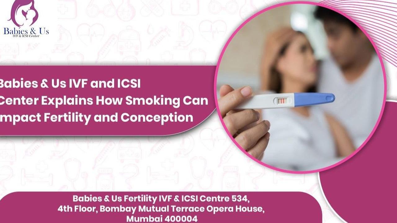 Babies & Us IVF and ICSI Center Explains How Smoking Can Impact Fertility and Conception 