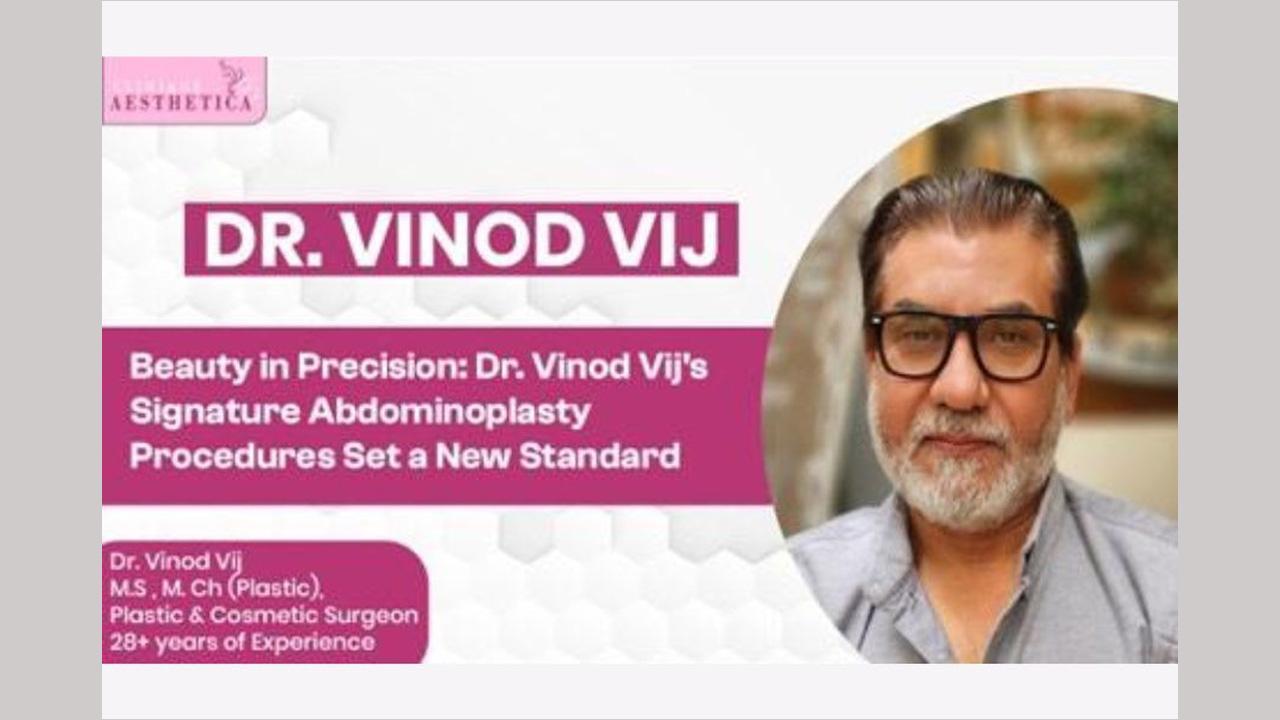 Beauty in Precision: Dr. Vinod Vij's Signature Abdominoplasty Procedures Set a New Standard