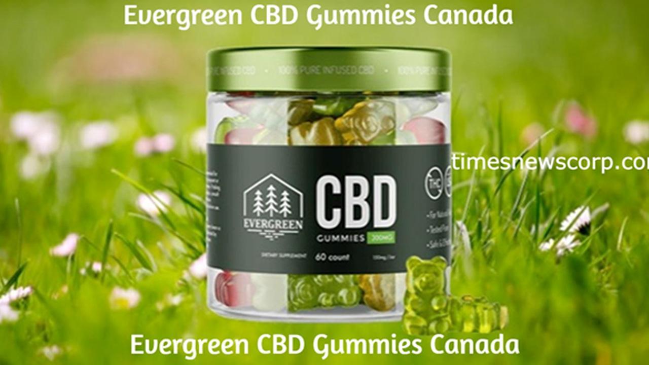 Evergreen CBD Gummies Canada – 2023 Warning! Must Read This Before Try!