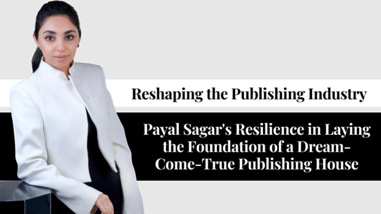 Reshaping the Publishing Industry: Payal Sagar's Resilience in Laying the Foundation of a Dream-Come-True Publishing House