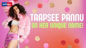 Taapsee Pannu On Her Unique Name! | Wishing A Very Happy Birthday To Taapsee