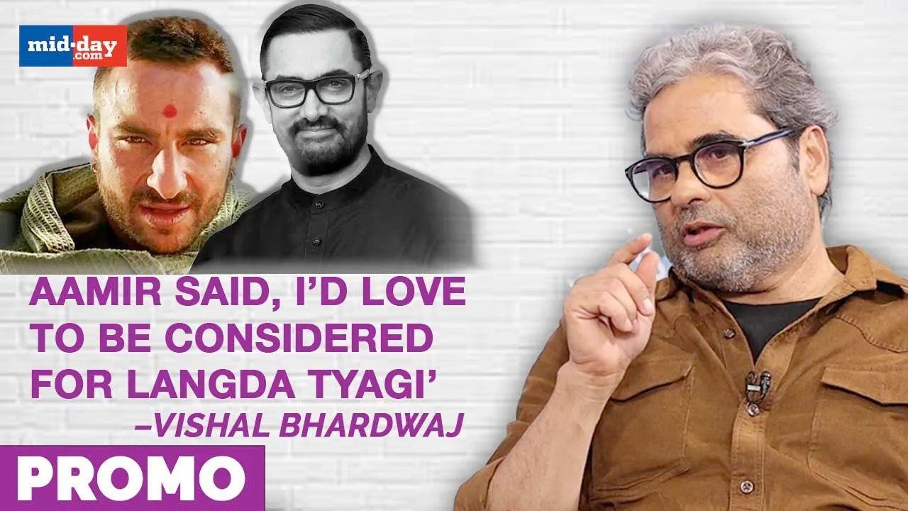 Vishal Bhardwaj: Aamir said, I’d love to be considered for Langda Tyagi