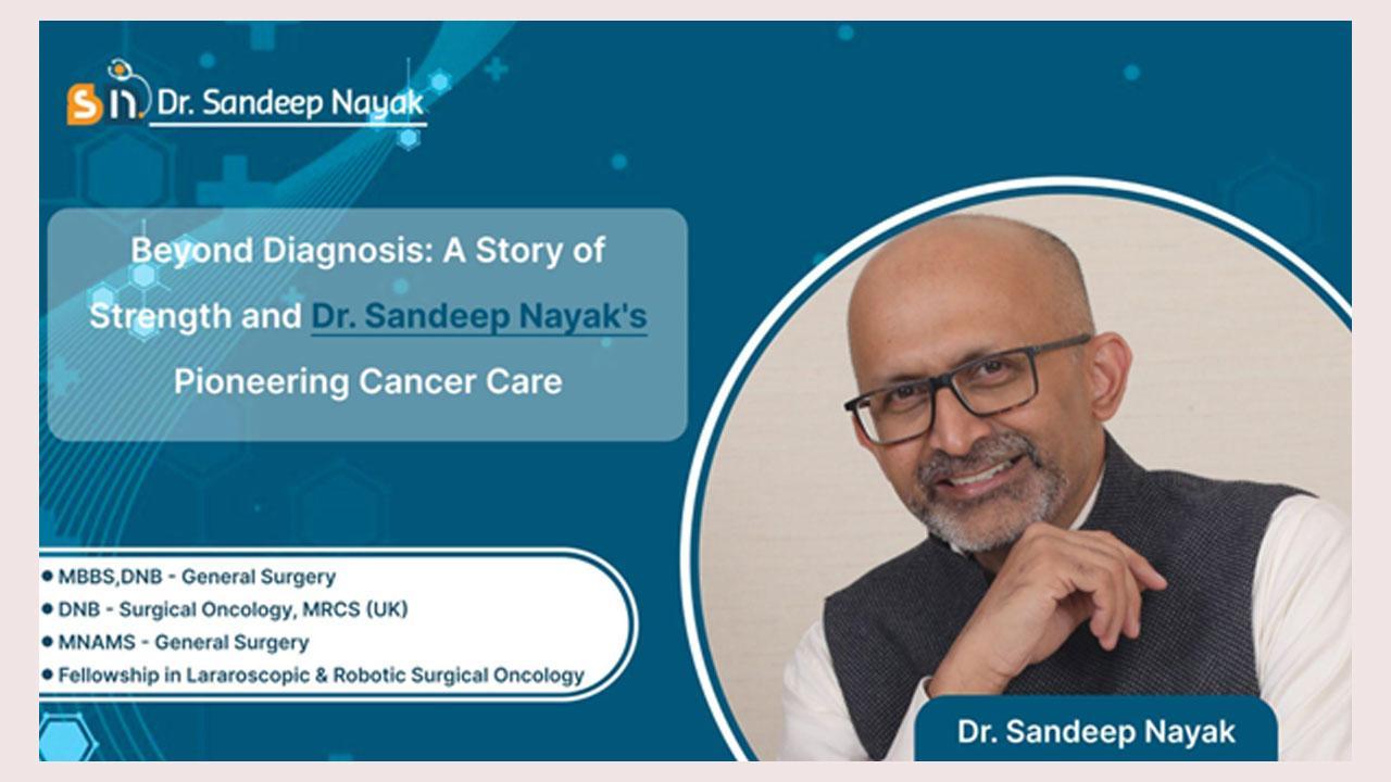 Beyond Diagnosis: A Story of Strength and Dr. Sandeep Nayak's Pioneering Cancer 
