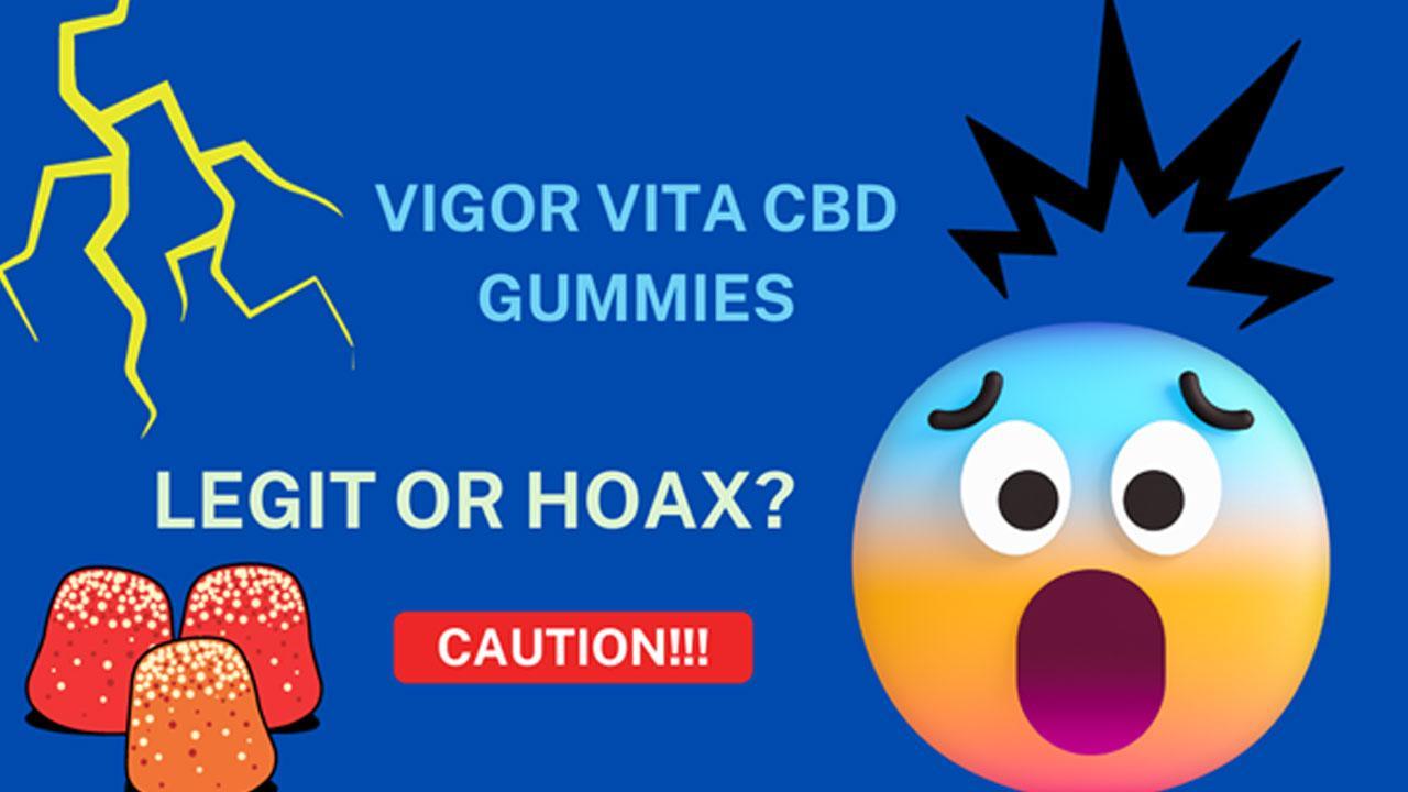 Vigor Vita CBD Gummies Reviews (Truth Exposed) Is It LEGIT or HOAX? Read This 