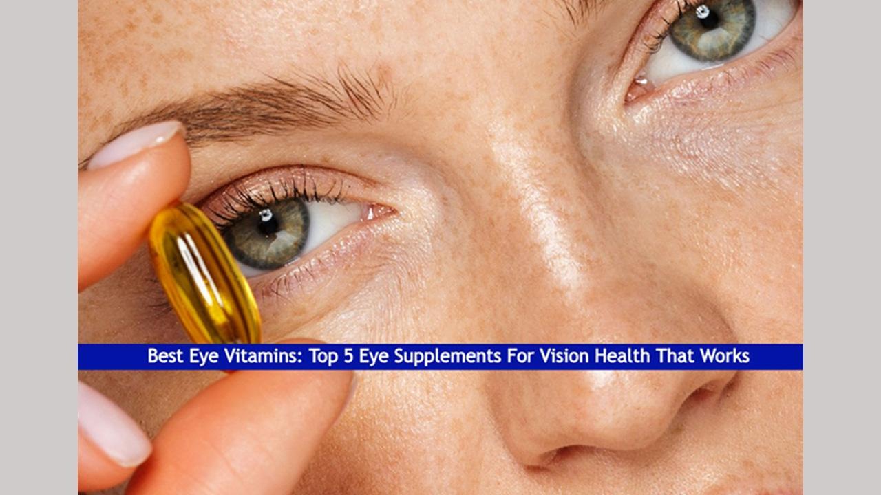 Best Eye Vitamins: Top 5 Eye Supplements For Vision Health That Works