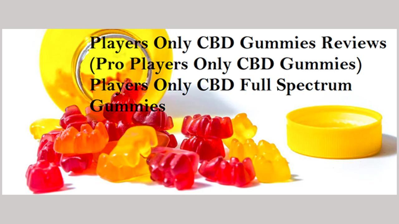 Players Only CBD Gummies Reviews (Truth Exposed 2023) Players Only CBD Full Spectrum Gummies USA Updated & Where to Buy Pro Players Only CBD Gummies?