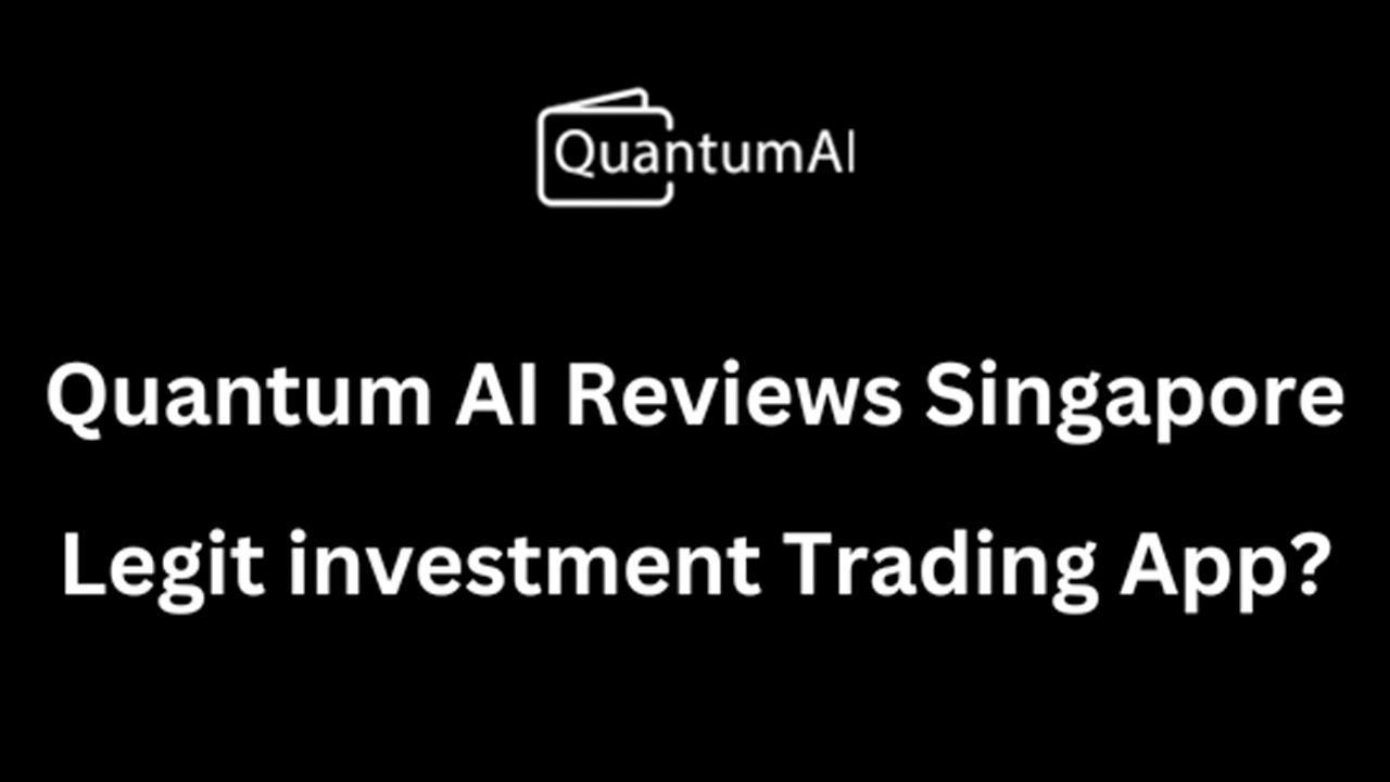 Quantum AI Reviews Singapore Legit investment Trading App or Scam?