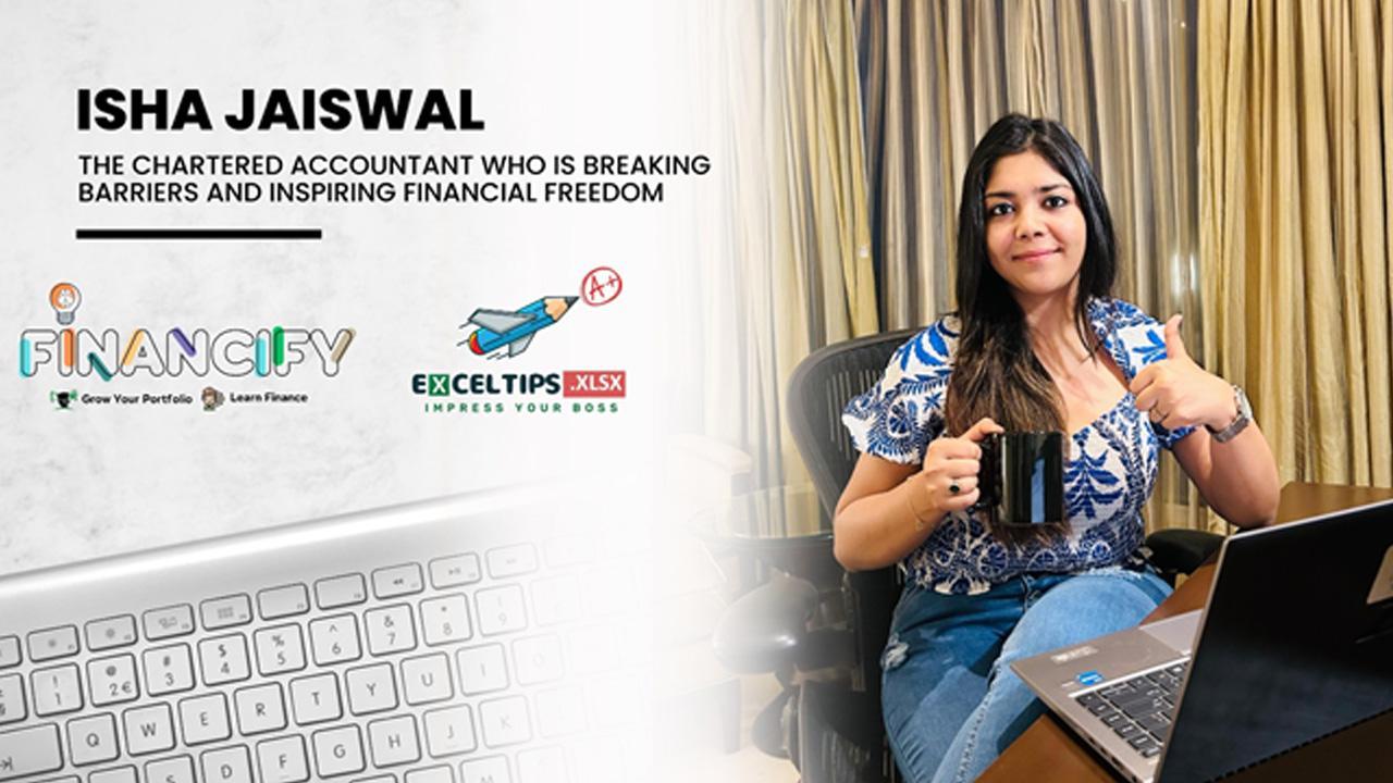 Isha Jaiswal: The Chartered Accountant Who Is Breaking Barriers And Inspiring Financial Freedom