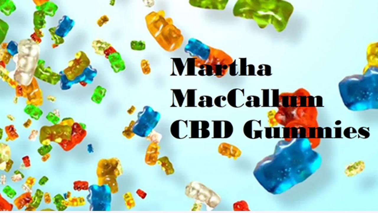 Martha MacCallum CBD Gummies Reviews [USA Updated 2023]