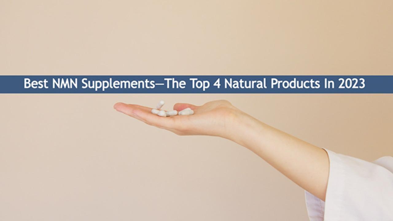 Best NMN Supplements-The Top 4 Natural Products In 2023