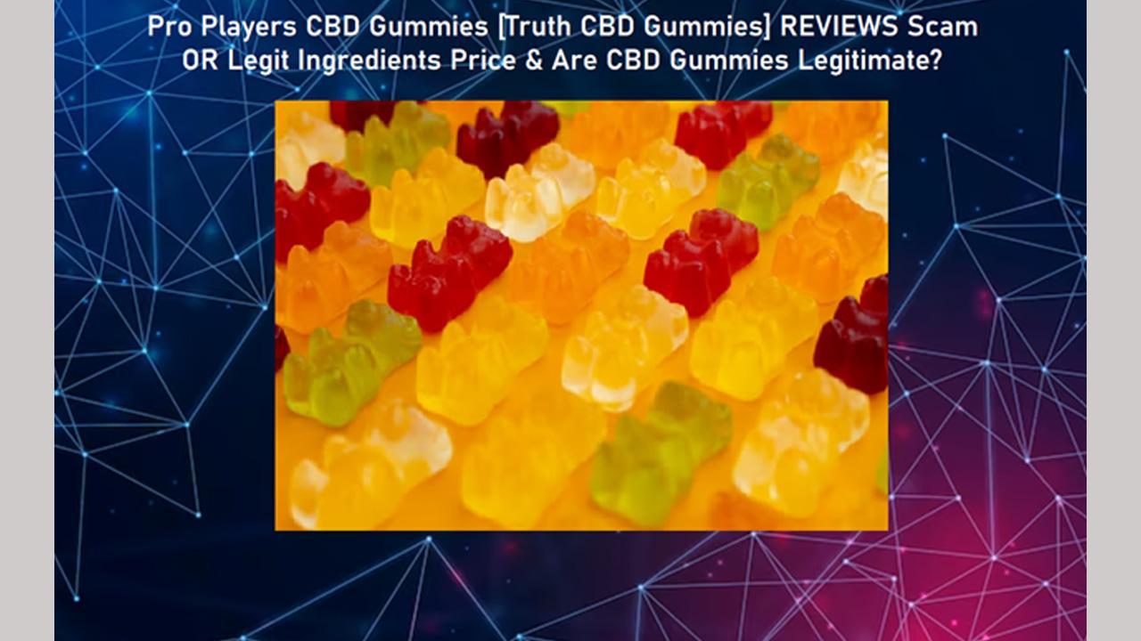Pro Players CBD Gummies [Truth CBD Gummies] REVIEWS Scam OR Legit Ingredients Price & Are CBD Gummies Legitimate?