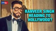 Ranveer Singh Heading To Hollywood?