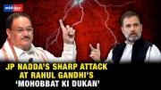 BJP President JP Nadda hits back at Rahul Gandhi’s ‘nafrat ki dukan’