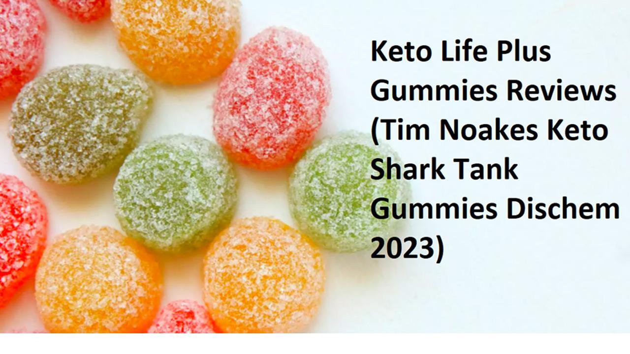 Keto Life Plus Gummies Reviews (Tim Noakes Keto Shark Tank Gummies Dischem 2023)