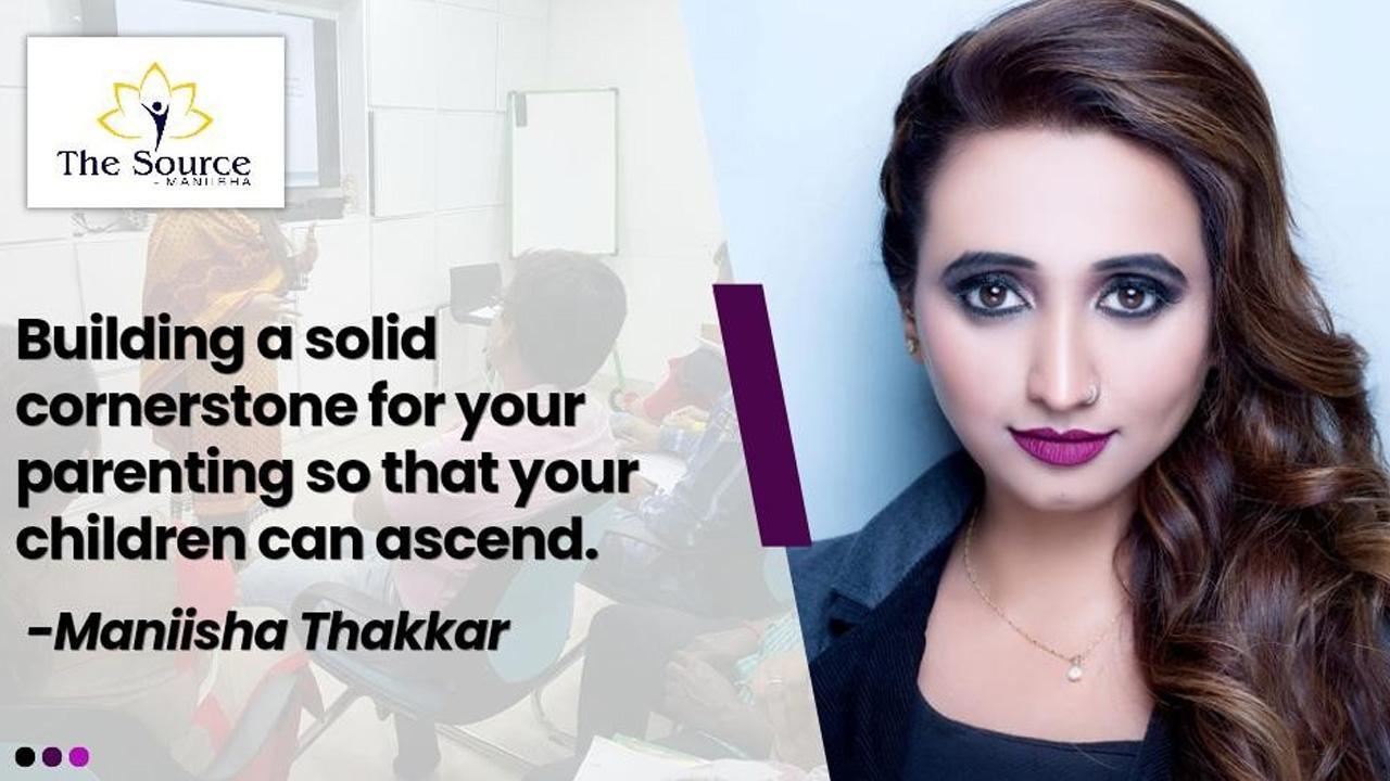 Maniisha Thakkar - Building A Solid Cornerstone For Your Parenting So That Your Children Can Ascend