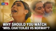 Why should you watch 'Mrs. Chatterjee Vs Norway'?