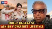Ashish Vidyarthi ties knot second time at 57, a look into his lifestyle 