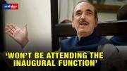 'Won't attend the inaugural function of New Parliament', Ghulam Nabi Azad