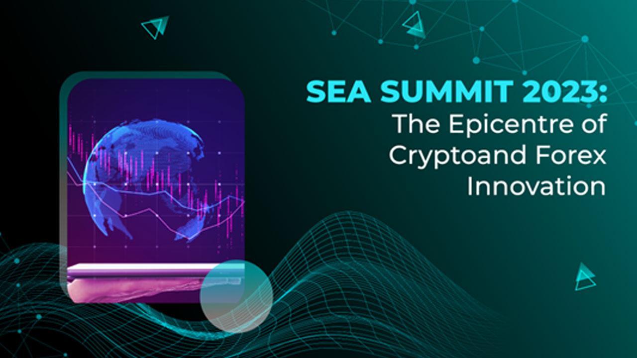 SEA SUMMIT 2023: The Epicentre of Crypto and Forex Innovation