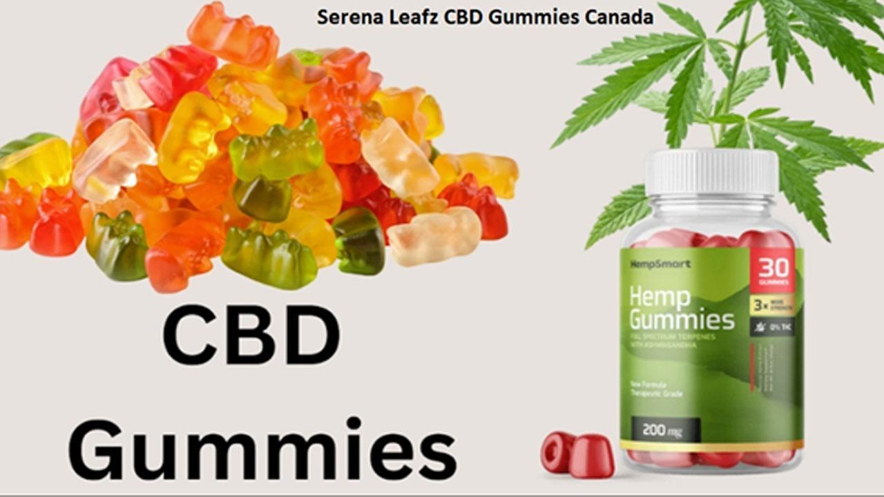 Serena Leafz CBD Gummies Canada Scam Warning! Hemp Gummies VS CBD Gummies Beware