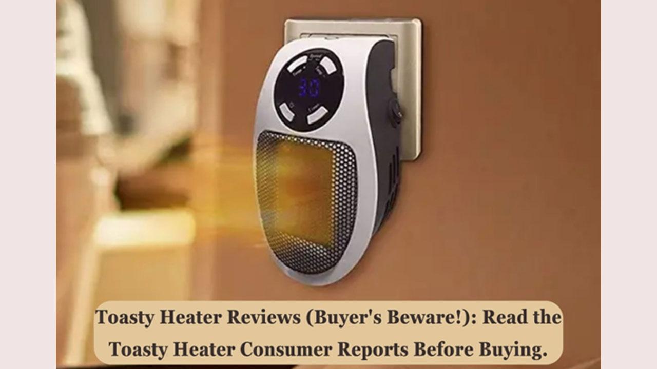 Toasty Heater Reviews (Buyer's Beware!): Read the Toasty Heater Consumer Reports