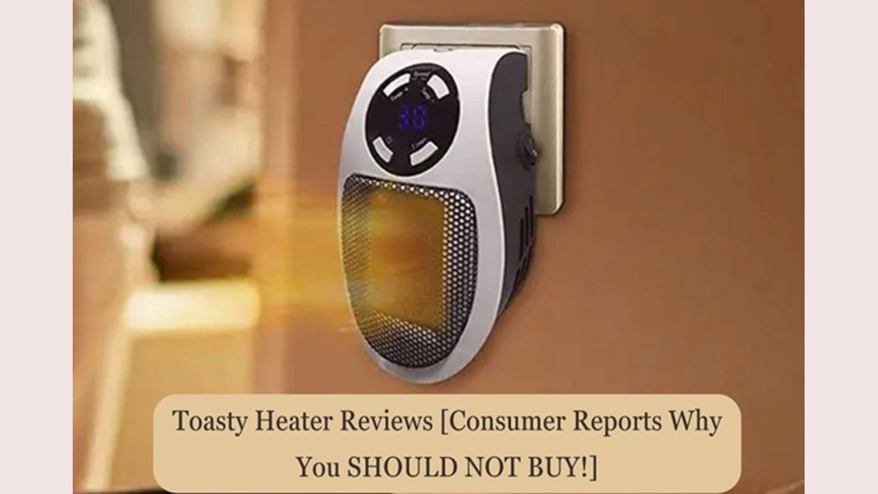 Toasty Heater Reviews [Consumer Reports Why You SHOULD NOT BUY!]
